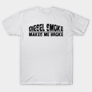 funny Diesel Smoke Makes Me Broke T-Shirt